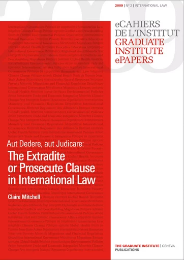 Aut Dedere, aut Judicare: The Extradite or Prosecute Clause in International Law - Institut de hautes études internationales et du développement - Institut de hautes études internationales et du développement