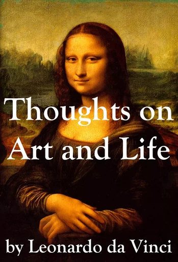 Thoughts on Art and Life by Leonardo da Vinci - Leonardo da Vinci - Éditions by e-artnow