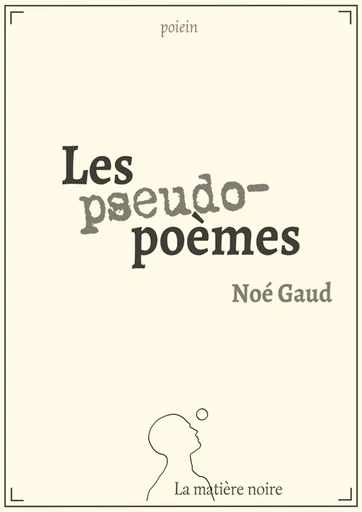 Les pseudo-poèmes - Noé Gaud - Les éditions la matière noire