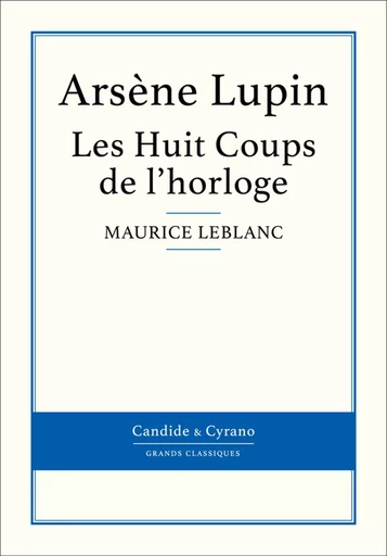 Les Huit Coups de l'horloge - Maurice Leblanc - Candide & Cyrano