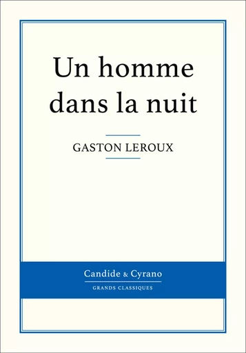 Un homme dans la nuit - Gaston Leroux - Candide & Cyrano