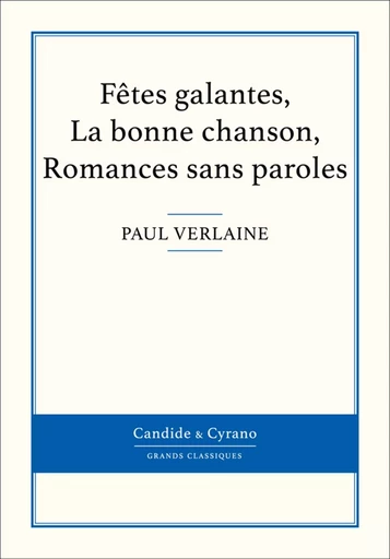 Fêtes galantes, La bonne chanson, Romances sans paroles - Paul Verlaine - Candide & Cyrano