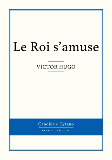 Le Roi s'amuse - Victor Hugo - Candide & Cyrano