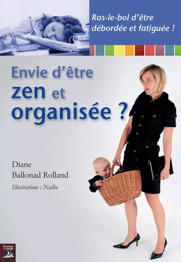 Envie d'être zen et organisée ? - Diane Ballonad Rolland - Tournez la page