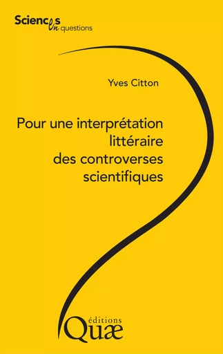 Pour une interprétation littéraire des controverses scientifiques - Yves Citton - Quae