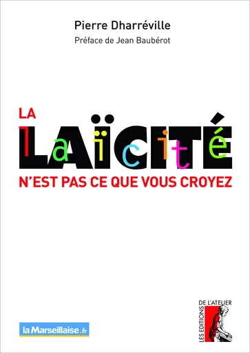 La Laïcité n'est pas ce que vous croyez - Pierre Dharréville - Éditions de l'Atelier