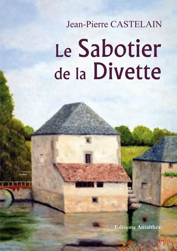 Le Sabotier de la divette - Jean-Pierre Castelain - Éditions Amalthée