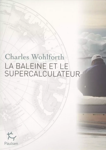 La Baleine et le Supercalculateur - Charles Wohlforth - PAULSEN