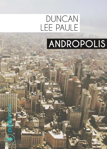 Andropolis - Duncan Lee Paule - Publishroom