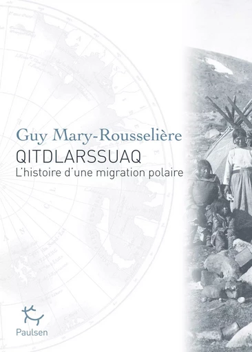 Qitdlarssuaq - L'histoire d'une migration polaire - Guy Mary-Rousseliere - PAULSEN