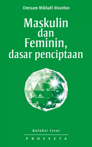 Maskulin dan Feminin, dasar penciptaan - Omraam Mikhaël Aïvanhov - Editions Prosveta