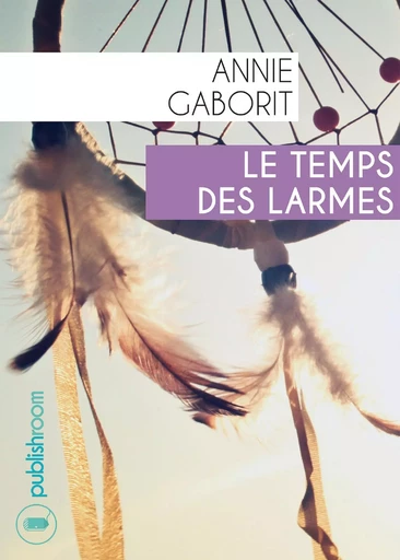 Le temps des larmes - Annie Gaborit - Publishroom