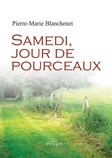 Samedi, Jour de pourceaux - Pierre-Marie Blanchenet - Éditions Persée