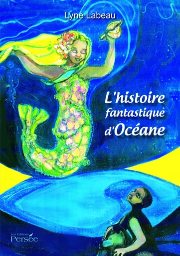 L'histoire fantastique d'Océane - Lyne Labeau - Éditions Persée