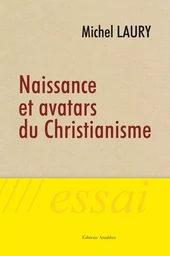 Naissance et Avatars du Christianisme