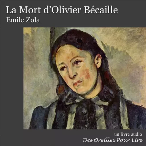 La Mort d'Olivier Bécaille - Emile Zola - Des Oreilles Pour Lire