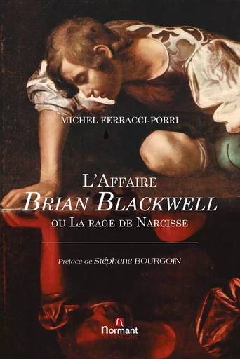 L'Affaire Brian Blackwell ou La rage de Narcisse - Michel Ferracci-Porri - Éditions Normant