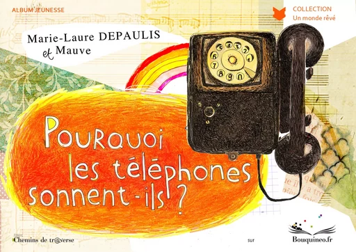 Pourquoi les téléphones sonnent-ils ? - Marie-Laure Depaulis - Chemins de tr@verse