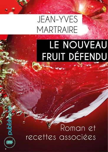 Le nouveau fruit défendu - Jean-Yves Martraire - Publishroom