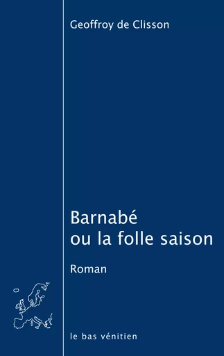 Barnabé ou la folle saison - Geoffroy De Clisson - le bas vénitien