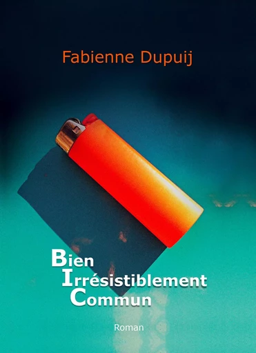 BIC - Bien Irrésistiblement Commun - Fabienne Dupuij - Bookelis