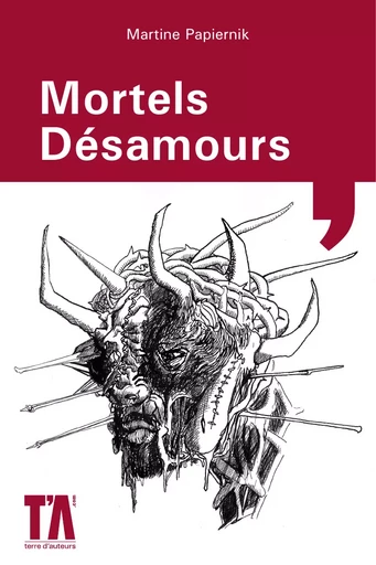 Mortels Désamours - Martine Papiernik - Terre d'Auteurs