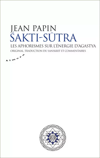 Sakti Sutra - Les aphorismes sur l'énergie d'Agastya -  Agastya - Dervy