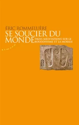 Se soucier du monde - Trois méditations sur le bouddhisme et la morale