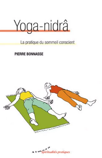 Yoga-nidrâ - La pratique du sommeil conscient - Pierre Bonnasse - Dervy