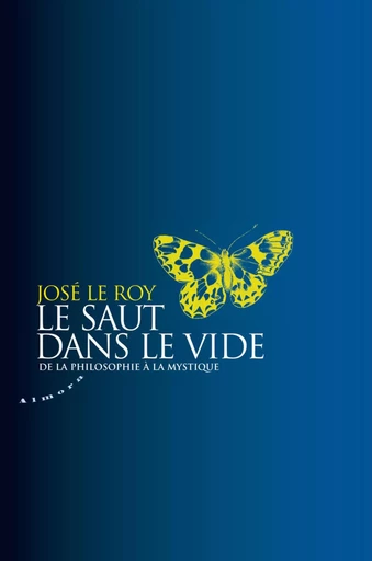 Le saut dans le vide - De la philosophie à la mystique - José le Roy - Dervy