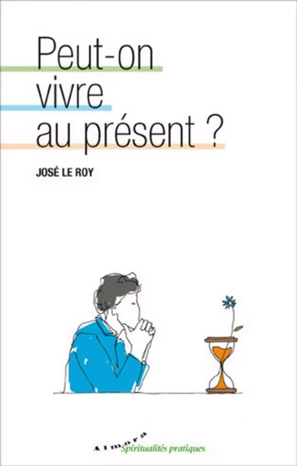 Peut-on vivre au présent ? - José le Roy - Dervy