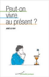 Peut-on vivre au présent ?