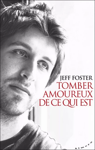 Tomber amoureux de ce qui est - Jeff Foster - Dervy