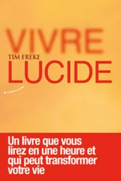 Vivre lucide - Un livre que vous lirez en une heure et qui peut transformer votre vie