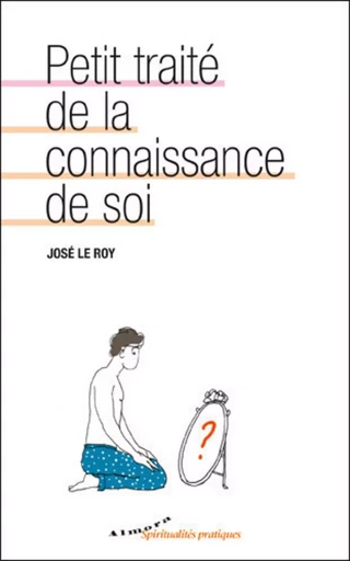 Petit traité de la connaissance de soi - José le Roy - Dervy