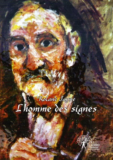 L'homme des signes - Roland Jayne - Editions Edilivre