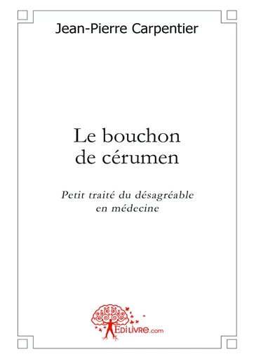 Le bouchon de cérumen - Jean-Pierre Carpentier - Editions Edilivre