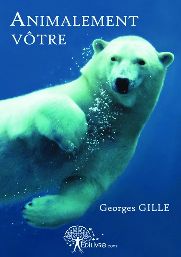 Animalement vôtre - Georges Gille - Editions Edilivre