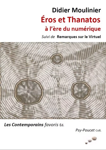 Eros et Thanatos à l'ère du numérique. Suivi de : Remarques sur le Virtuel - Didier Moulinier - Les Contemporains favoris