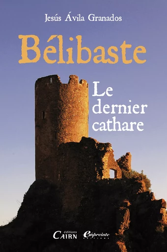 Bélibaste, le dernier Cathare - Jesus Avila Granados - Éditions Cairn