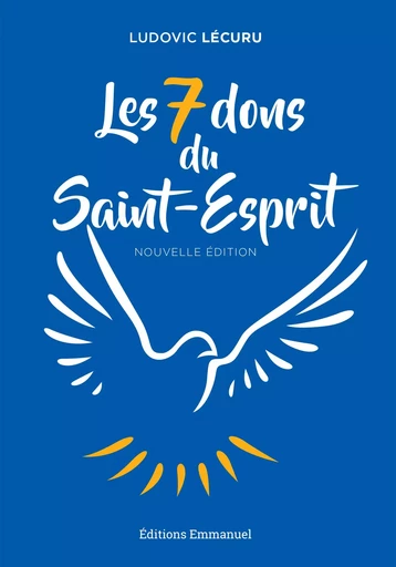 Les 7 dons du Saint-Esprit - Ludovic Lécuru - Éditions de l'Emmanuel