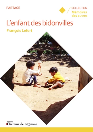 L'enfant des bidonvilles - François Lefort - Chemins de tr@verse