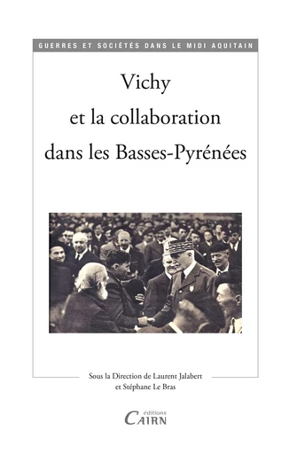 Vichy et la collaboration dans les Basses-Pyrénées - Stéphane le Bras, Laurent Jalabert - Éditions Cairn