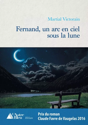 Fernand, un arc en ciel sous la lune - Martial Victorain - L'Astre Bleu Editions