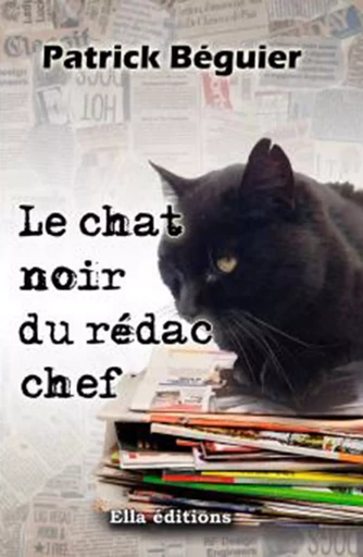 Le Chat noir du rédac'chef - Patrick Béguier - Ella Éditions