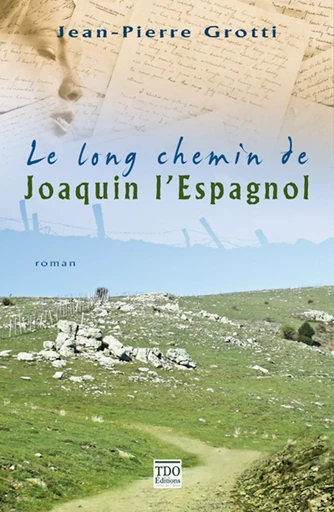 Le long chemin de Joaquin l'Espagnol - Jean-Pierre Grotti - TDO Editions