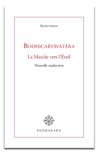 Bodhicaryâvatâra, la marche vers l'Eveil - . Shantideva - Padmakara