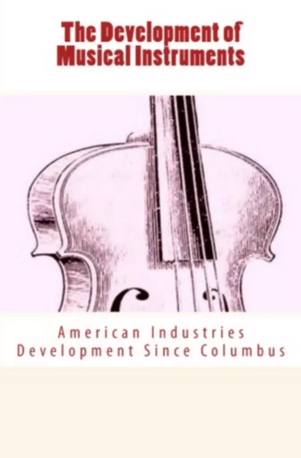 The Development of Musical Instruments - Daniel Spillane - Editions Le Mono