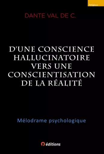 D'une conscience hallucinatoire vers une conscientisation de la réalité - de C. Dante Val - 9 éditions