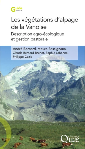 Les végétations d'alpage de la Vanoise. Description agro-écologique et gestion pastorale - Mauro Bassignana, André Bornard, Claude Bernard-Brunet, Philippe Cozic, Sophie Labonne - Quae